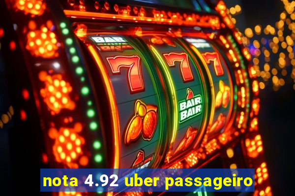 nota 4.92 uber passageiro